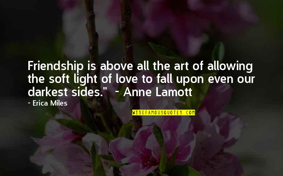 Light Art Quotes By Erica Miles: Friendship is above all the art of allowing