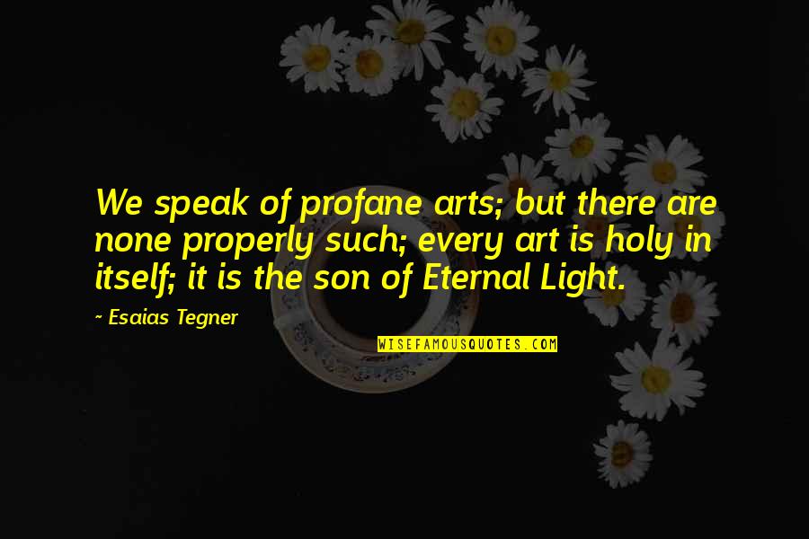 Light Art Quotes By Esaias Tegner: We speak of profane arts; but there are