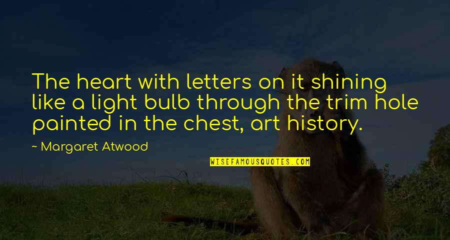 Light Art Quotes By Margaret Atwood: The heart with letters on it shining like