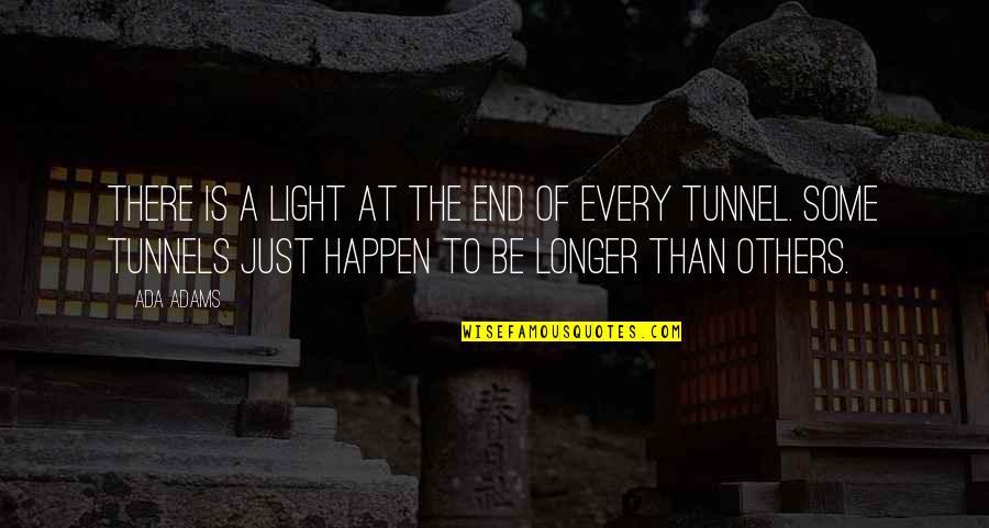 Light At End Of Tunnel Quotes By Ada Adams: There is a light at the end of