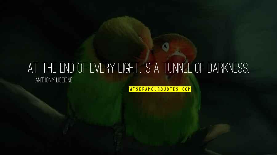 Light At End Of Tunnel Quotes By Anthony Liccione: At the end of every light, is a