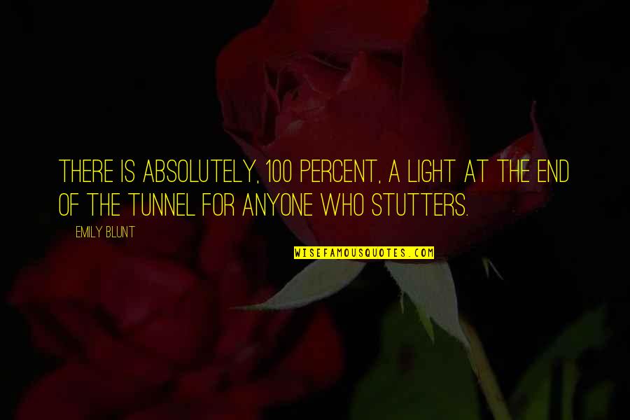 Light At End Of Tunnel Quotes By Emily Blunt: There is absolutely, 100 percent, a light at
