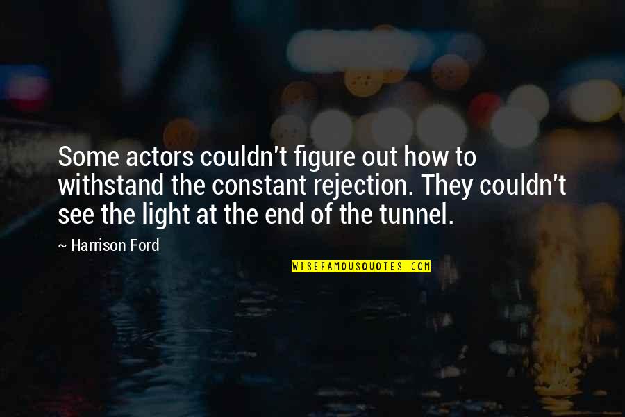 Light At End Of Tunnel Quotes By Harrison Ford: Some actors couldn't figure out how to withstand