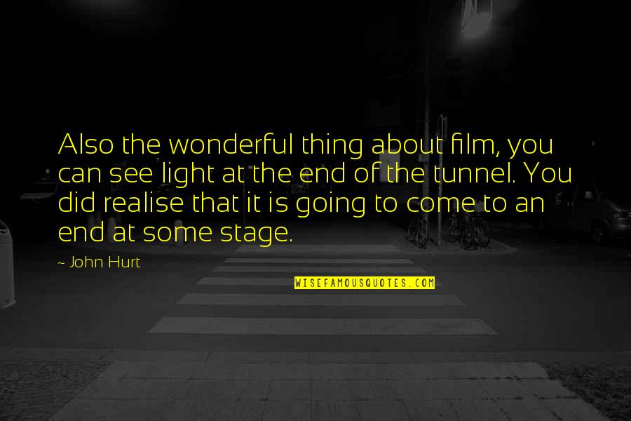 Light At End Of Tunnel Quotes By John Hurt: Also the wonderful thing about film, you can