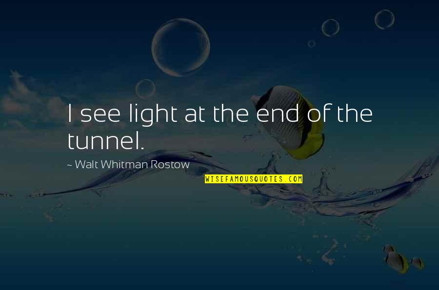 Light At End Of Tunnel Quotes By Walt Whitman Rostow: I see light at the end of the