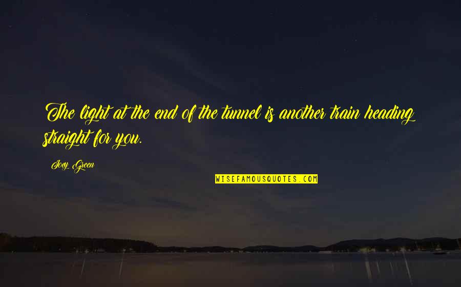 Light At The End Of A Tunnel Quotes By Joey Green: The light at the end of the tunnel