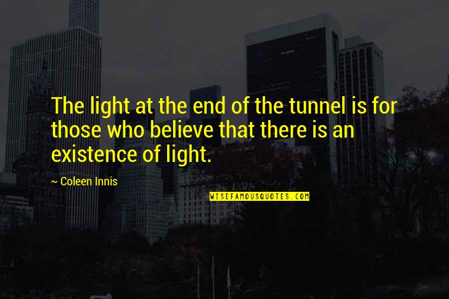 Light At The End Of The Tunnel Inspirational Quotes By Coleen Innis: The light at the end of the tunnel