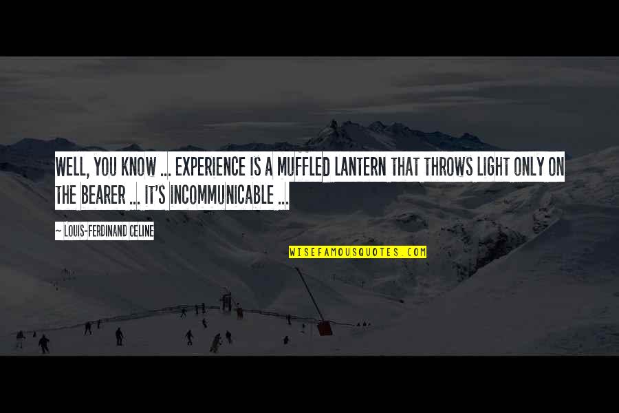 Light Bearer Quotes By Louis-Ferdinand Celine: Well, you know ... experience is a muffled