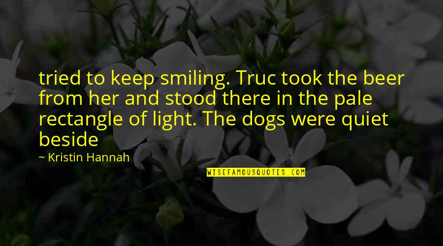 Light Beer Quotes By Kristin Hannah: tried to keep smiling. Truc took the beer Light Beer Quotes By Kristin Hannah: tried to keep smiling. Truc took the beer