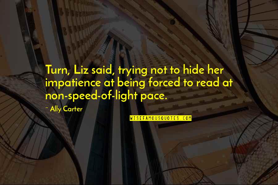 Light Being Quotes By Ally Carter: Turn, Liz said, trying not to hide her Light Being Quotes By Ally Carter: Turn, Liz said, trying not to hide her