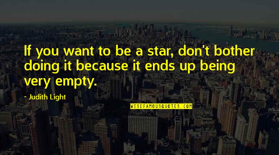 Light Being Quotes By Judith Light: If you want to be a star, don't