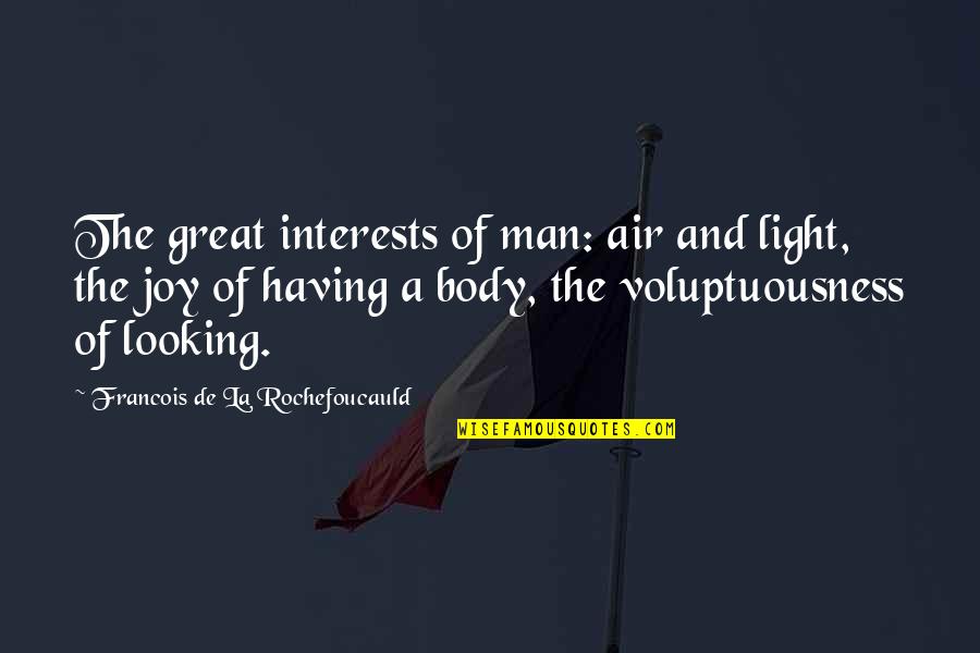 Light Body Quotes By Francois De La Rochefoucauld: The great interests of man: air and light,