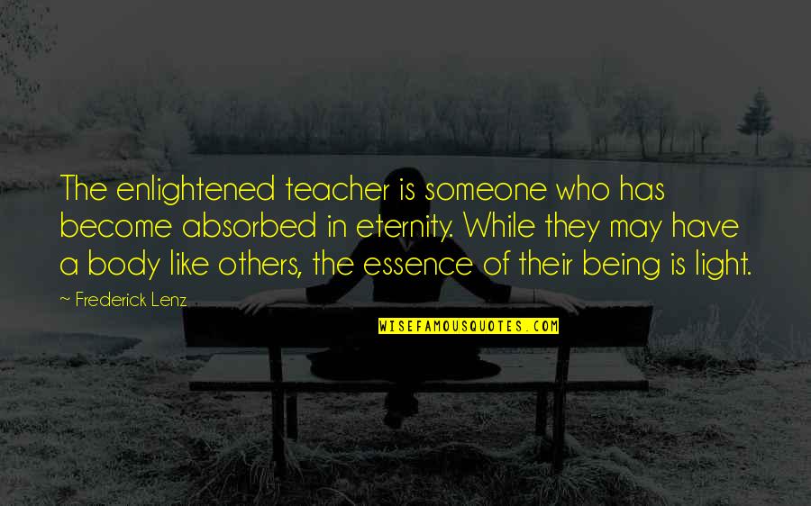 Light Body Quotes By Frederick Lenz: The enlightened teacher is someone who has become