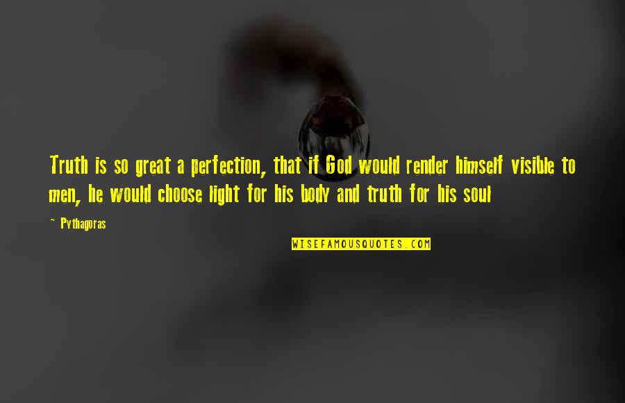 Light Body Quotes By Pythagoras: Truth is so great a perfection, that if