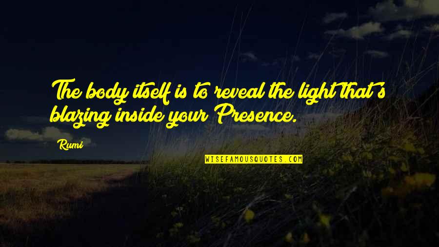 Light Body Quotes By Rumi: The body itself is to reveal the light