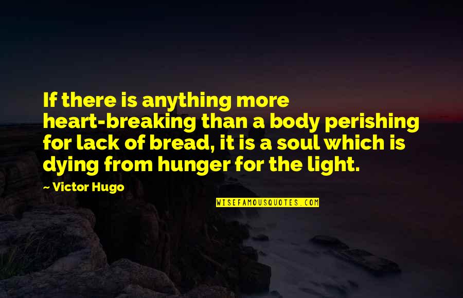 Light Body Quotes By Victor Hugo: If there is anything more heart-breaking than a