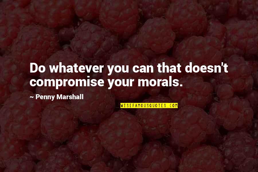 Light Box Quote Quotes By Penny Marshall: Do whatever you can that doesn't compromise your