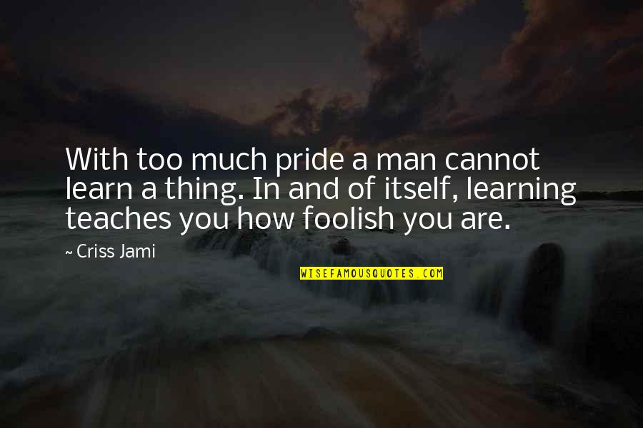 Light Boxes With Quotes By Criss Jami: With too much pride a man cannot learn