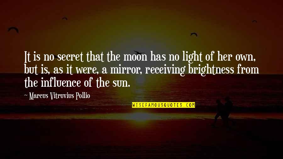 Light Brightness Quotes By Marcus Vitruvius Pollio: It is no secret that the moon has