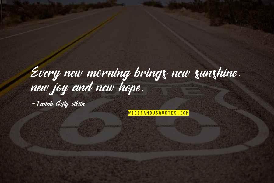 Light Brings Hope Quotes By Lailah Gifty Akita: Every new morning brings new sunshine, new joy