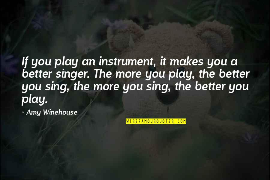 Light Brown Eye Quotes By Amy Winehouse: If you play an instrument, it makes you