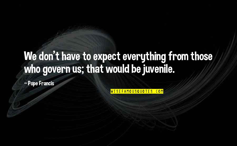 Light Brown Eye Quotes By Pope Francis: We don't have to expect everything from those