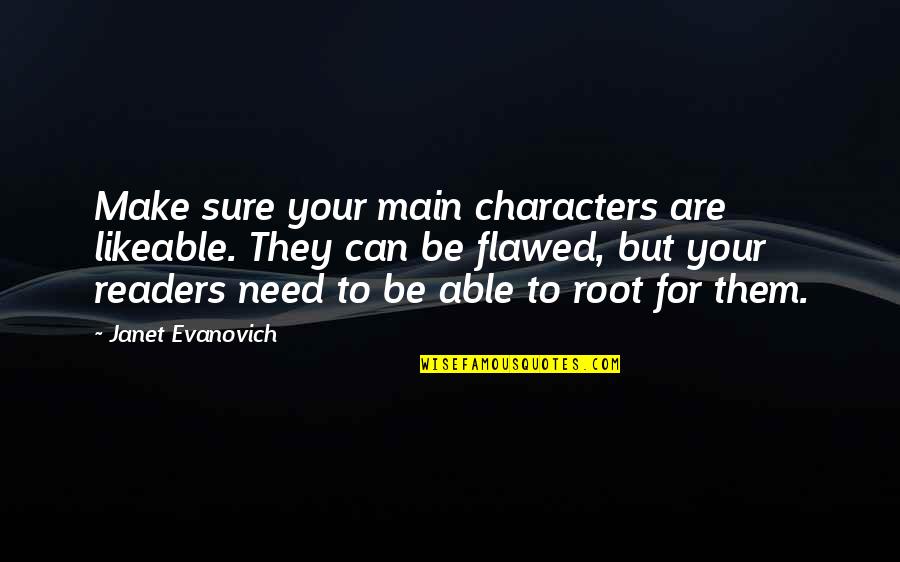 Light Buddha Quotes By Janet Evanovich: Make sure your main characters are likeable. They Light Buddha Quotes By Janet Evanovich: Make sure your main characters are likeable. They