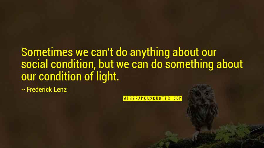 Light Buddhism Quotes By Frederick Lenz: Sometimes we can't do anything about our social