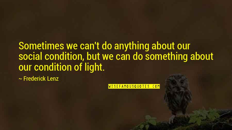 Light Buddhism Quotes By Frederick Lenz: Sometimes we can't do anything about our social Light Buddhism Quotes By Frederick Lenz: Sometimes we can't do anything about our social