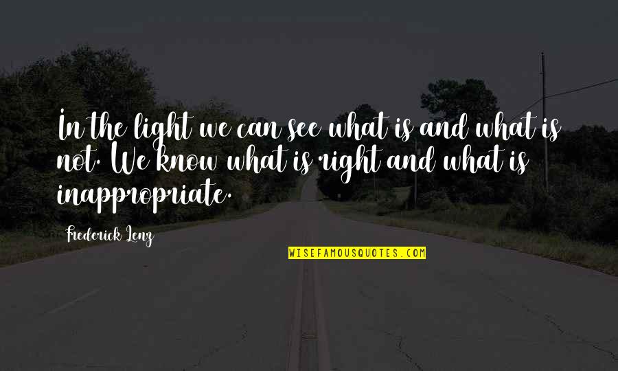 Light Buddhism Quotes By Frederick Lenz: In the light we can see what is Light Buddhism Quotes By Frederick Lenz: In the light we can see what is