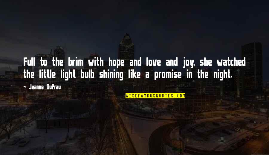 Light Bulb Quotes By Jeanne DuPrau: Full to the brim with hope and love