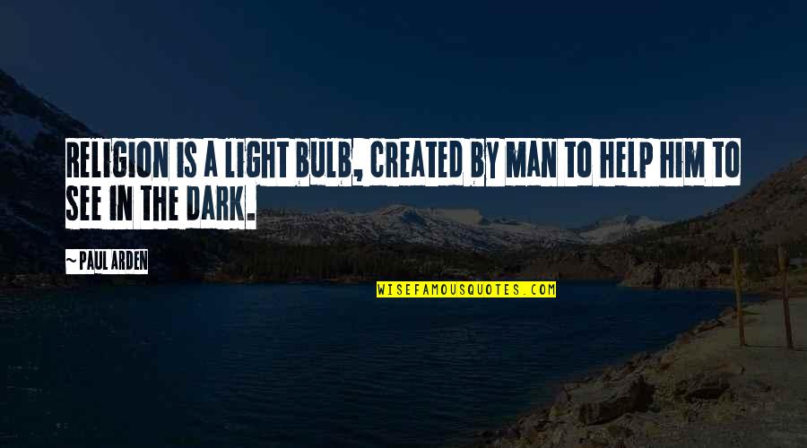 Light Bulb Quotes By Paul Arden: Religion is a light bulb, created by man