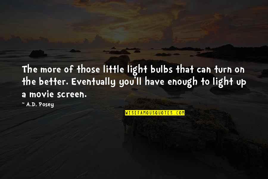 Light Can Quotes By A.D. Posey: The more of those little light bulbs that Light Can Quotes By A.D. Posey: The more of those little light bulbs that