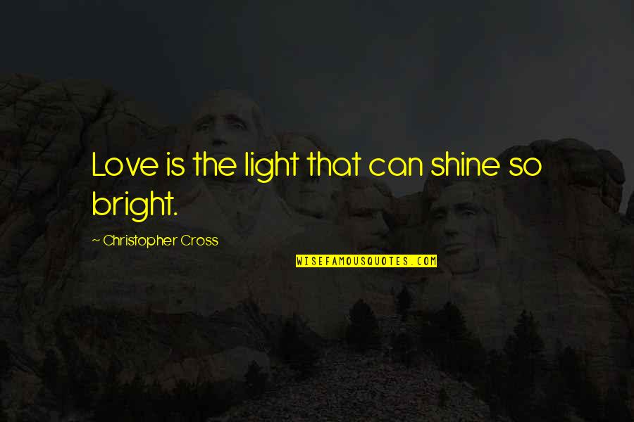 Light Can Quotes By Christopher Cross: Love is the light that can shine so Light Can Quotes By Christopher Cross: Love is the light that can shine so