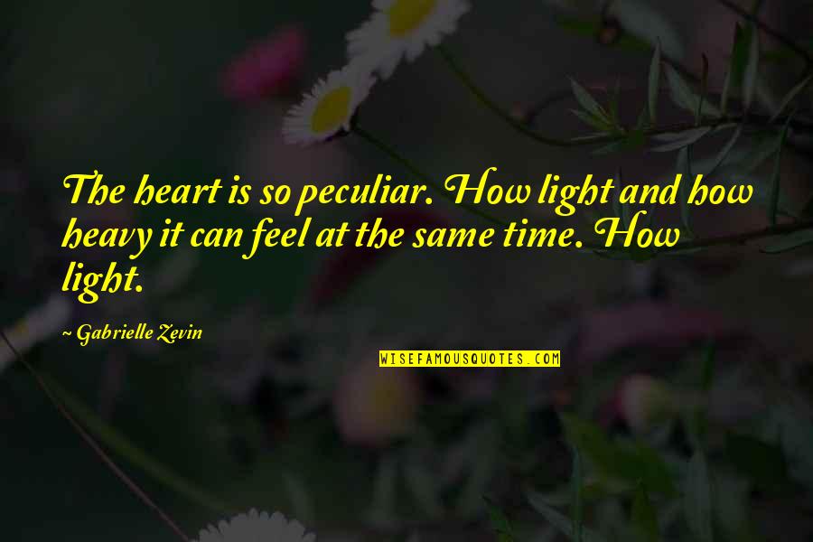 Light Can Quotes By Gabrielle Zevin: The heart is so peculiar. How light and Light Can Quotes By Gabrielle Zevin: The heart is so peculiar. How light and