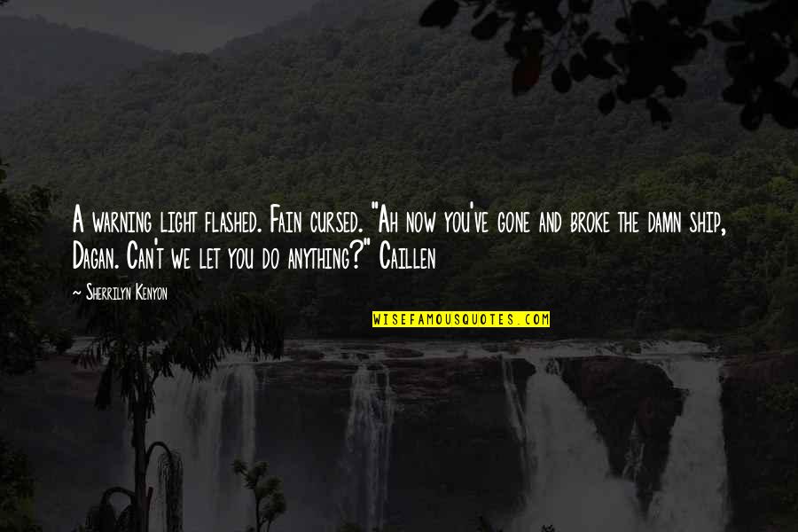 Light Can Quotes By Sherrilyn Kenyon: A warning light flashed. Fain cursed. "Ah now Light Can Quotes By Sherrilyn Kenyon: A warning light flashed. Fain cursed. "Ah now