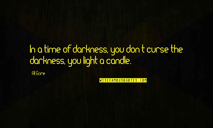 Light Candle Quotes By Al Gore: In a time of darkness, you don't curse