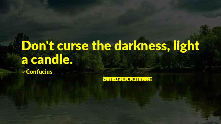 Light Candle Quotes By Confucius: Don't curse the darkness, light a candle.