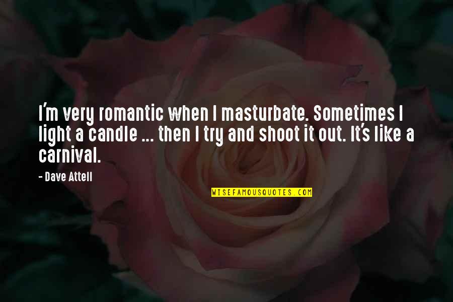 Light Candle Quotes By Dave Attell: I'm very romantic when I masturbate. Sometimes I