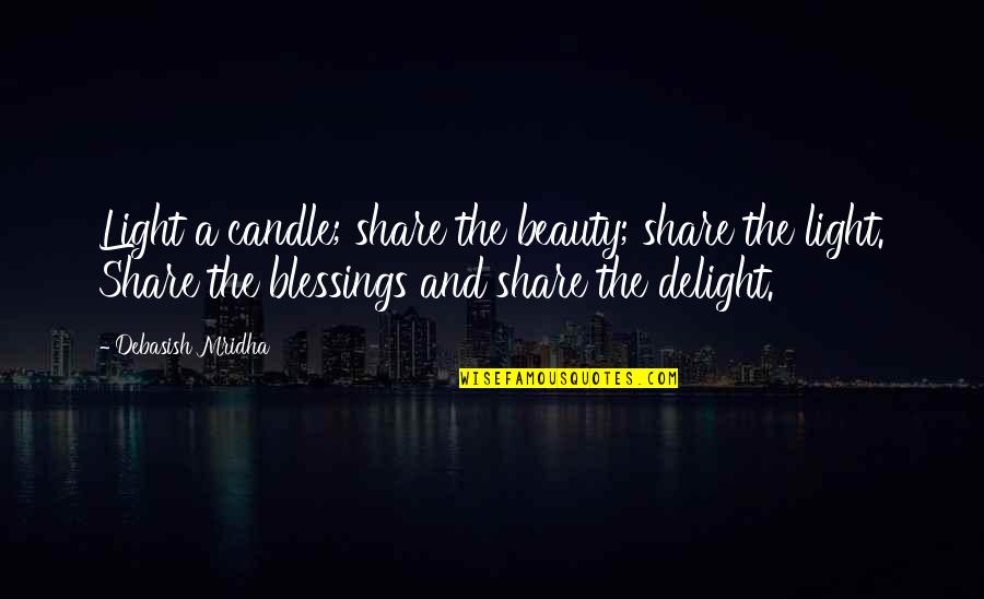 Light Candle Quotes By Debasish Mridha: Light a candle; share the beauty; share the