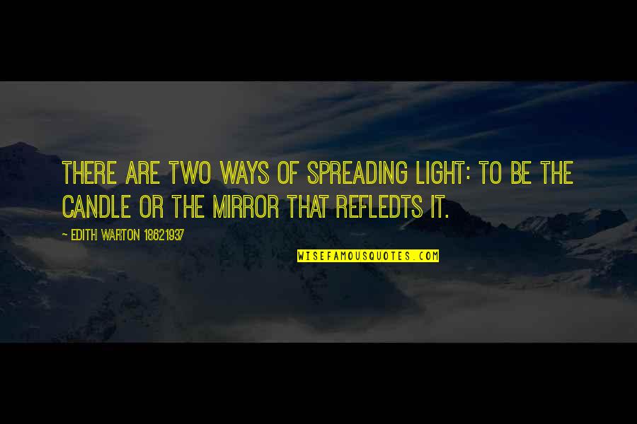 Light Candle Quotes By Edith Warton 18621937: There are two ways of spreading light: to