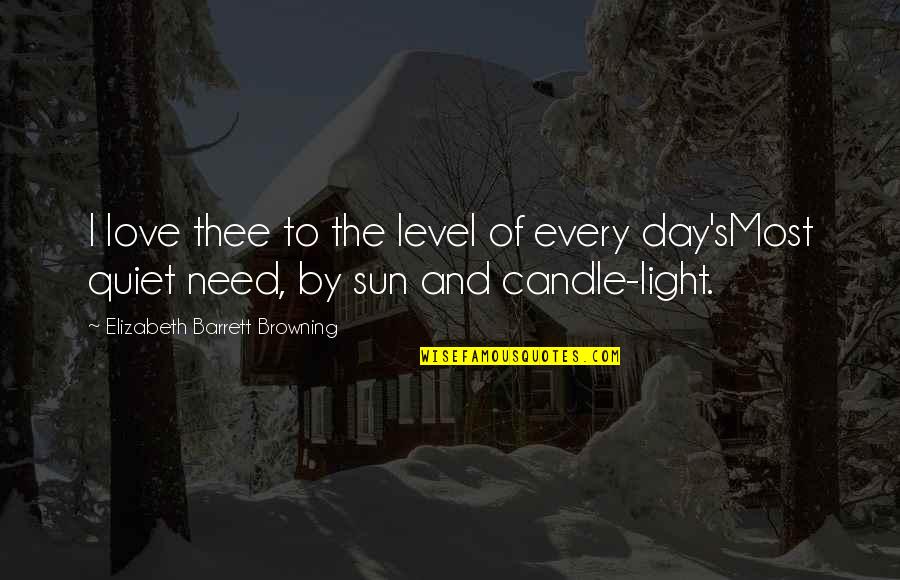 Light Candle Quotes By Elizabeth Barrett Browning: I love thee to the level of every