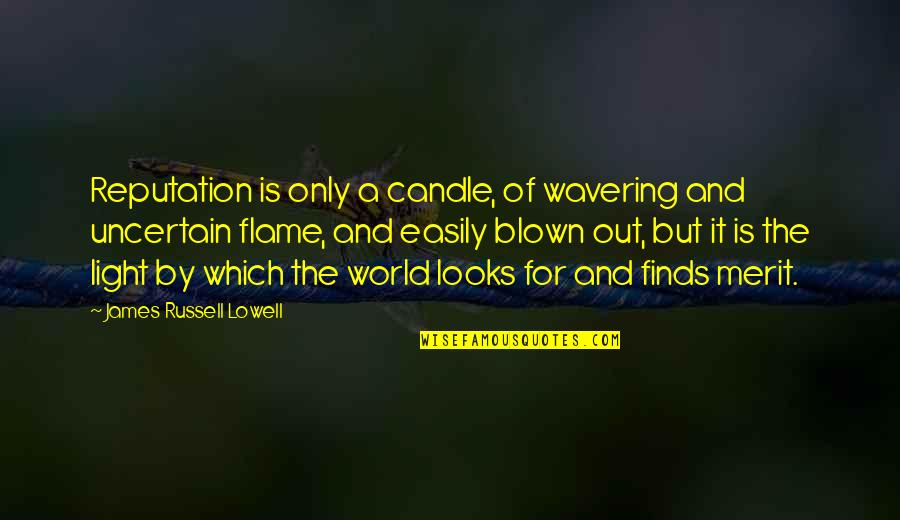 Light Candle Quotes By James Russell Lowell: Reputation is only a candle, of wavering and