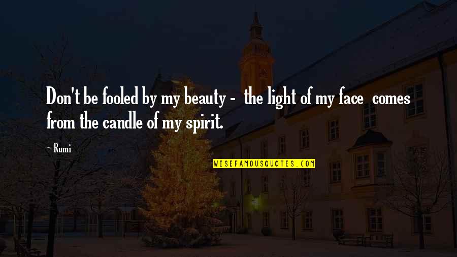 Light Candle Quotes By Rumi: Don't be fooled by my beauty - the