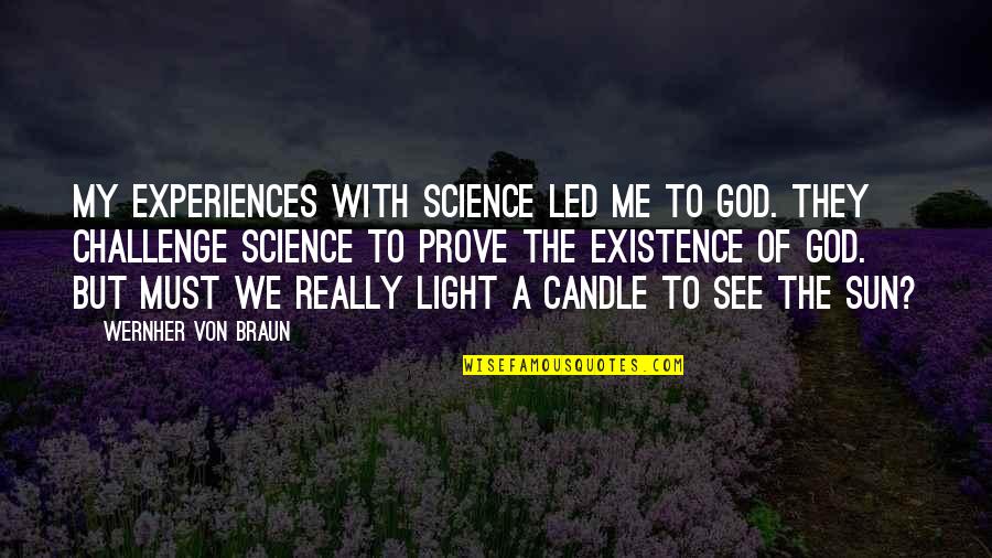 Light Candle Quotes By Wernher Von Braun: My experiences with science led me to God.