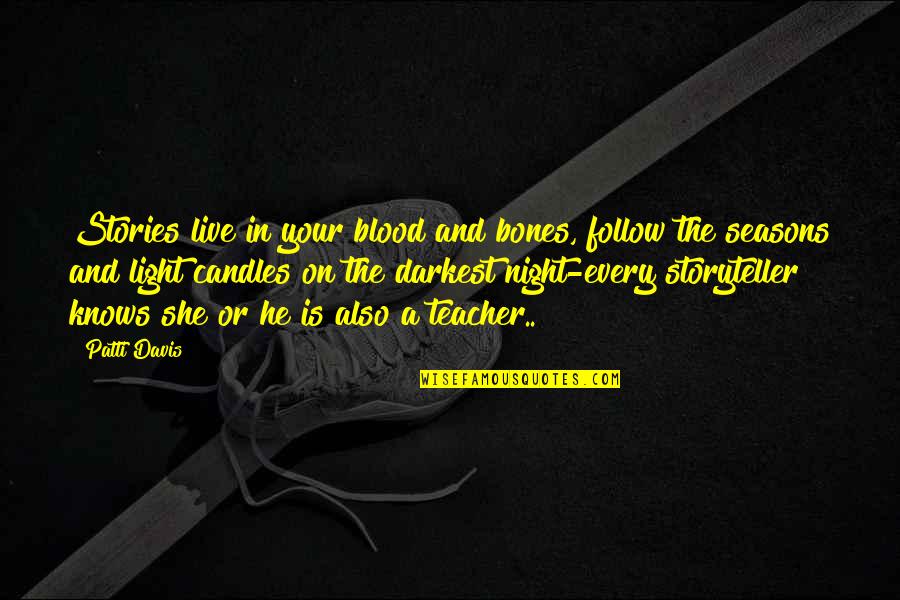 Light Candles Quotes By Patti Davis: Stories live in your blood and bones, follow Light Candles Quotes By Patti Davis: Stories live in your blood and bones, follow