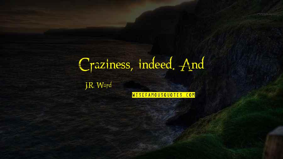 Light Canoe Quotes By J.R. Ward: Craziness, indeed. And