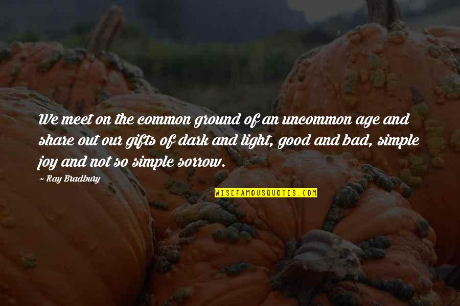 Light Common Quotes By Ray Bradbury: We meet on the common ground of an Light Common Quotes By Ray Bradbury: We meet on the common ground of an