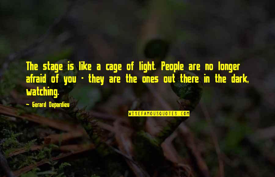 Light & Dark Quotes By Gerard Depardieu: The stage is like a cage of light.