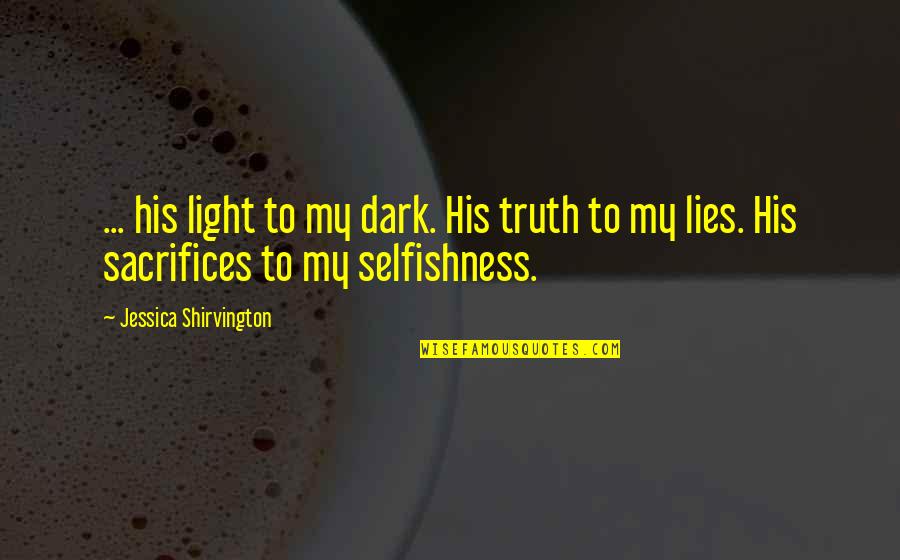 Light & Dark Quotes By Jessica Shirvington: ... his light to my dark. His truth